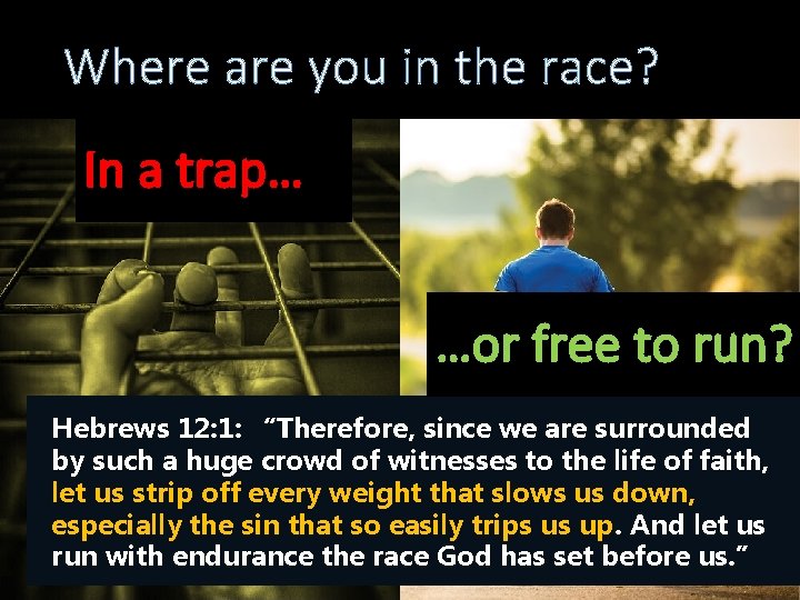 Where are you in the race? In a trap… …or free to run? Hebrews