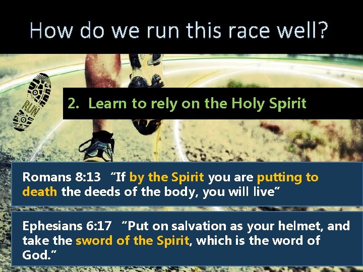 How do we run this race well? 2. Learn to rely on the Holy