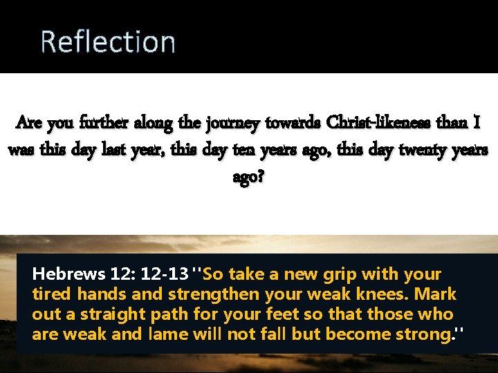 Reflection Are you further along the journey towards Christ-likeness than I was this day