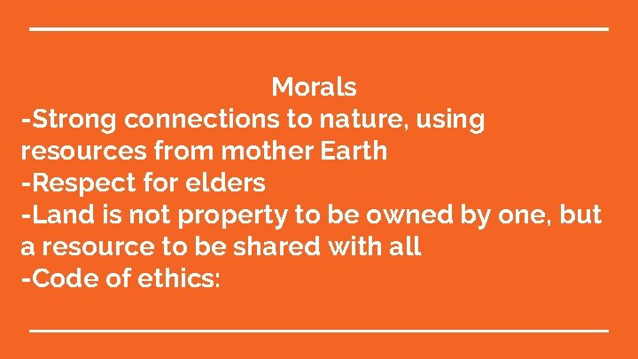 Morals -Strong connections to nature, using resources from mother Earth -Respect for elders -Land