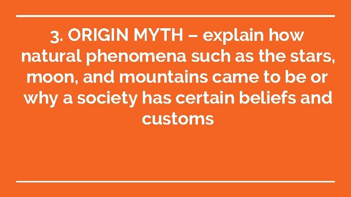 3. ORIGIN MYTH – explain how natural phenomena such as the stars, moon, and