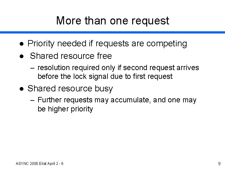 More than one request l l Priority needed if requests are competing Shared resource