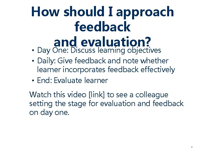 How should I approach feedback and evaluation? • Day One: Discuss learning objectives •