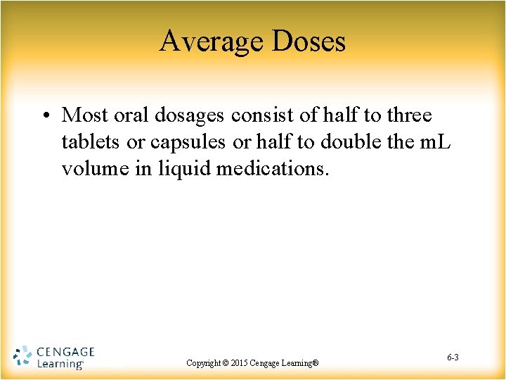 Average Doses • Most oral dosages consist of half to three tablets or capsules Average Doses • Most oral dosages consist of half to three tablets or capsules
