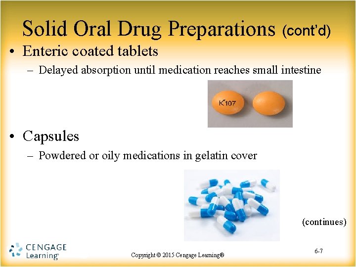 Solid Oral Drug Preparations (cont’d) • Enteric coated tablets – Delayed absorption until medication Solid Oral Drug Preparations (cont’d) • Enteric coated tablets – Delayed absorption until medication