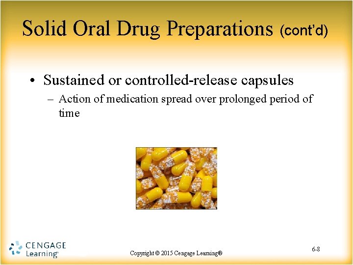Solid Oral Drug Preparations (cont’d) • Sustained or controlled-release capsules – Action of medication Solid Oral Drug Preparations (cont’d) • Sustained or controlled-release capsules – Action of medication