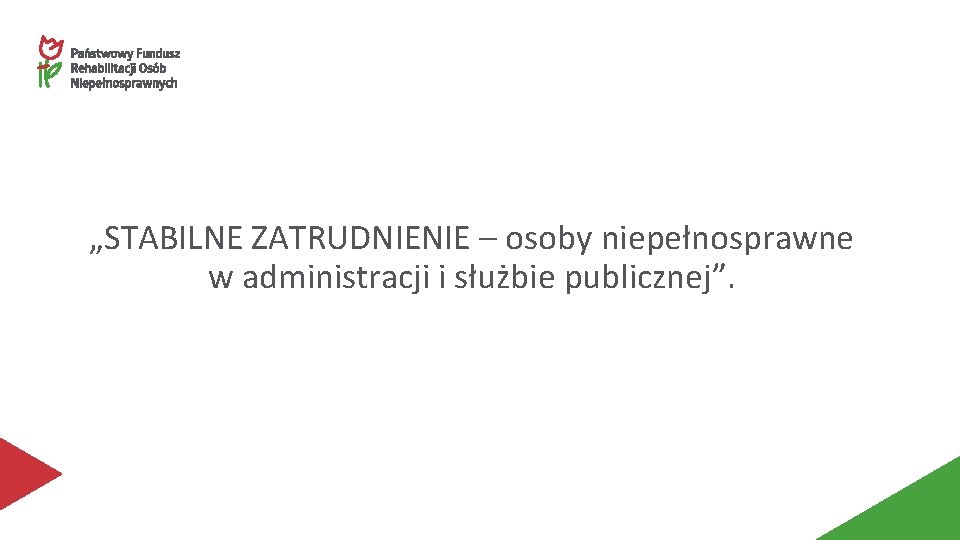 „STABILNE ZATRUDNIENIE – osoby niepełnosprawne w administracji i służbie publicznej”. 