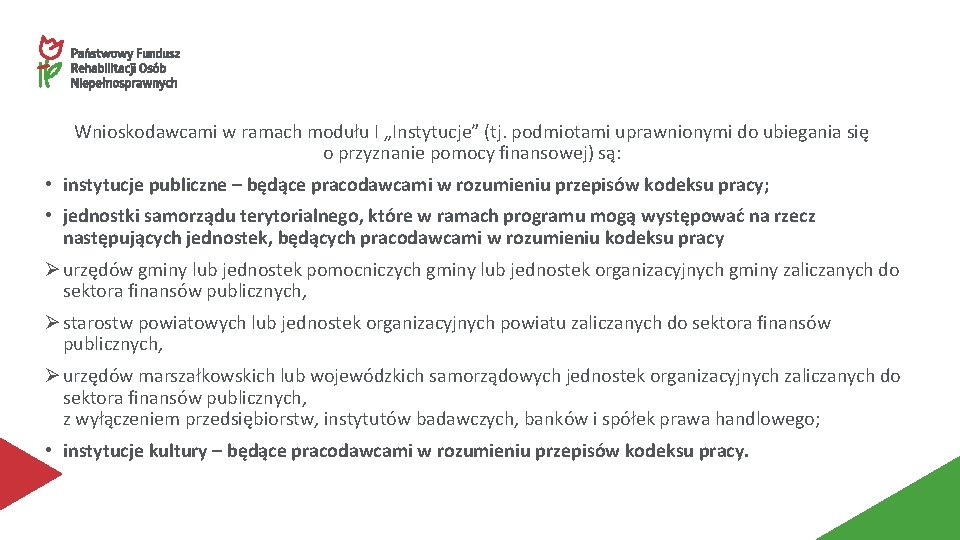 Wnioskodawcami w ramach modułu I „Instytucje” (tj. podmiotami uprawnionymi do ubiegania się o przyznanie