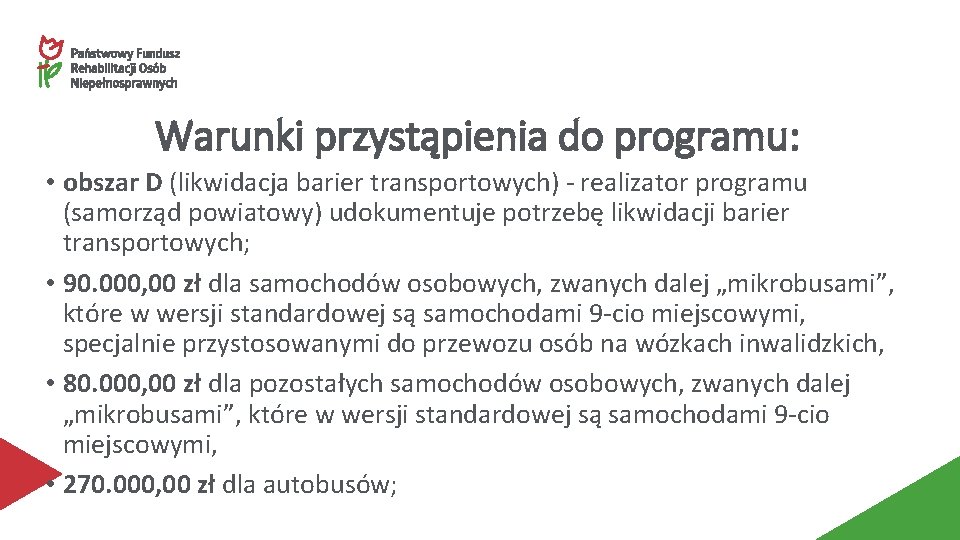 Warunki przystąpienia do programu: • obszar D (likwidacja barier transportowych) - realizator programu (samorząd