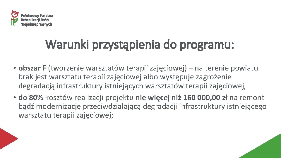 Warunki przystąpienia do programu: • obszar F (tworzenie warsztatów terapii zajęciowej) – na terenie