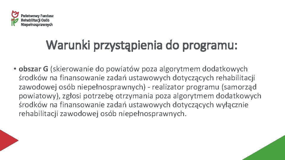 Warunki przystąpienia do programu: • obszar G (skierowanie do powiatów poza algorytmem dodatkowych środków