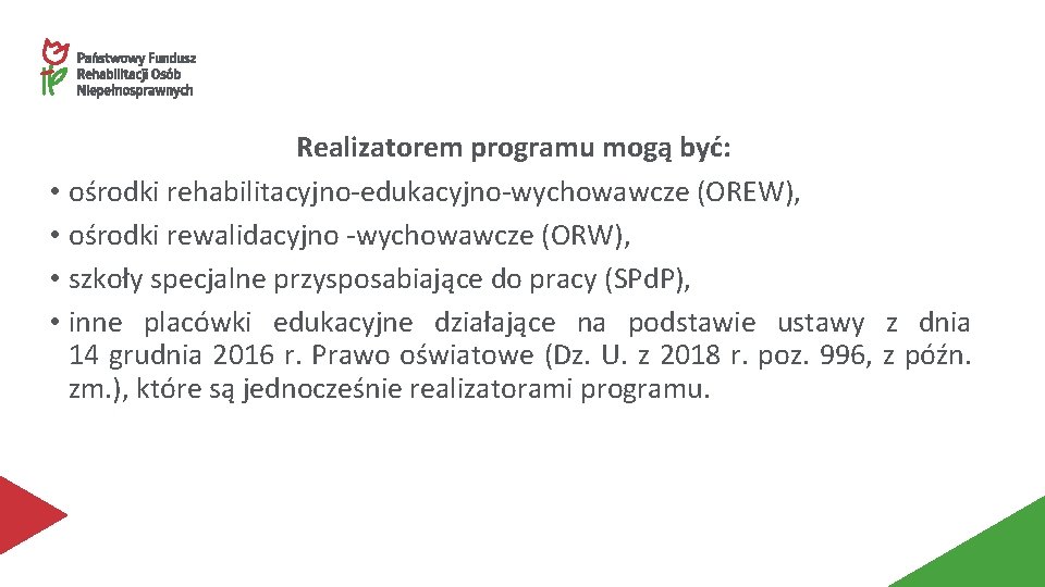 Realizatorem programu mogą być: • ośrodki rehabilitacyjno-edukacyjno-wychowawcze (OREW), • ośrodki rewalidacyjno -wychowawcze (ORW), •