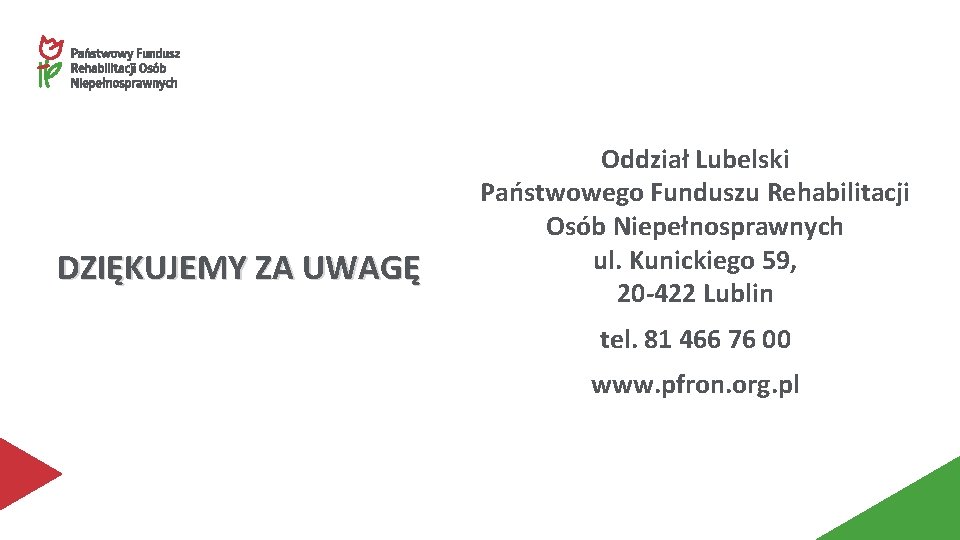 DZIĘKUJEMY ZA UWAGĘ Oddział Lubelski Państwowego Funduszu Rehabilitacji Osób Niepełnosprawnych ul. Kunickiego 59, 20