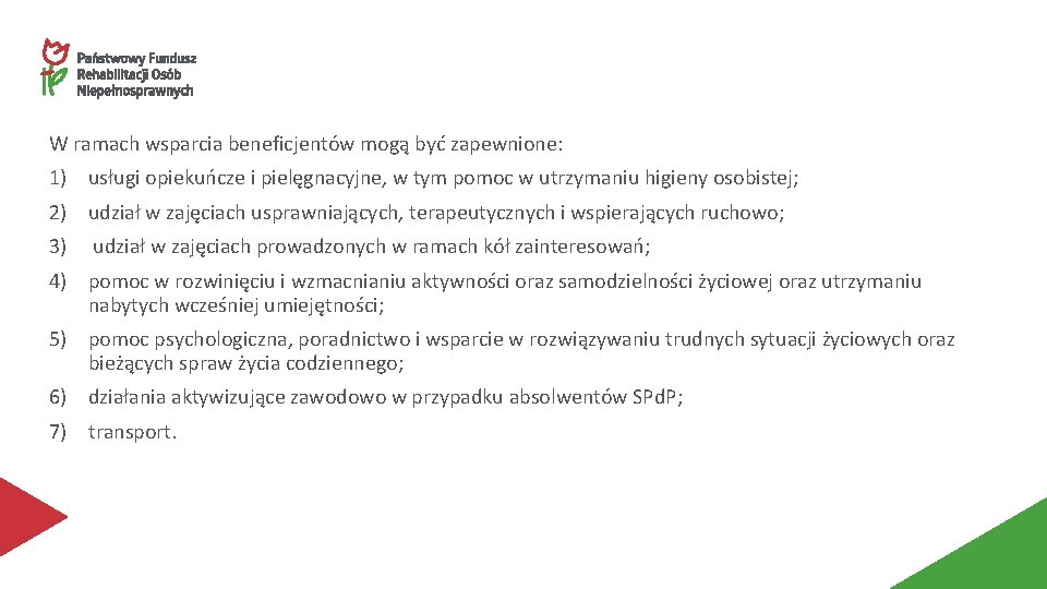 W ramach wsparcia beneficjentów mogą być zapewnione: 1) usługi opiekuńcze i pielęgnacyjne, w tym