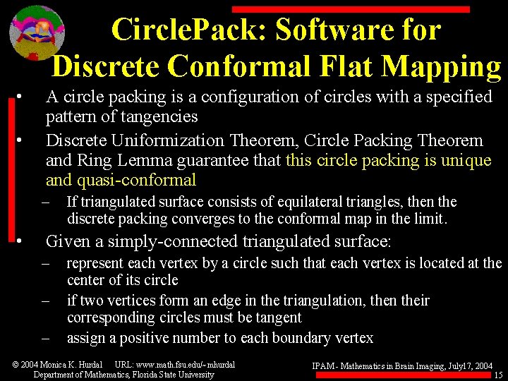 Circle. Pack: Software for Discrete Conformal Flat Mapping • • A circle packing is