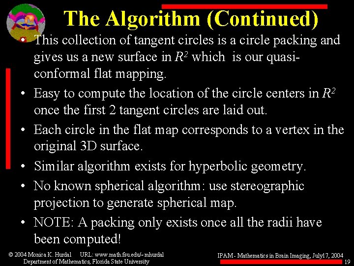 The Algorithm (Continued) • This collection of tangent circles is a circle packing and