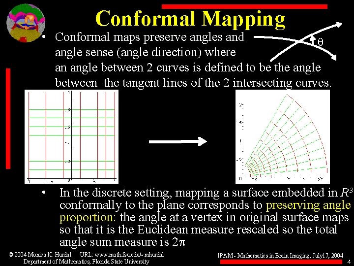 Conformal Mapping • Conformal maps preserve angles and q angle sense (angle direction) where