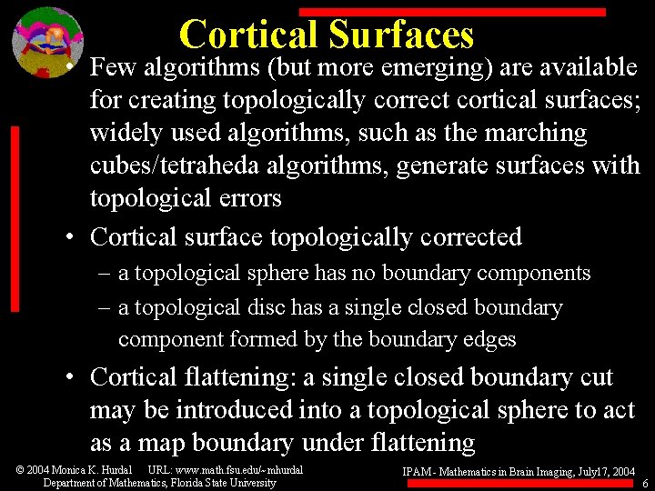 Cortical Surfaces • Few algorithms (but more emerging) are available for creating topologically correct