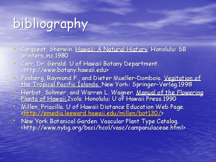 bibliography • Carquest, Sherwin. Hawaii: A Natural History. Honolulu: SB • • • printers,