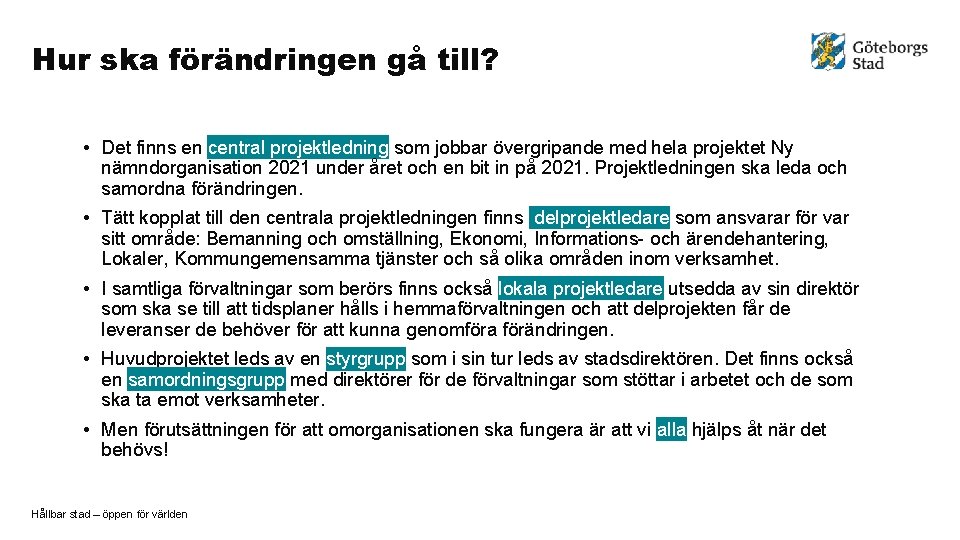 Hur ska förändringen gå till? • Det finns en central projektledning som jobbar övergripande