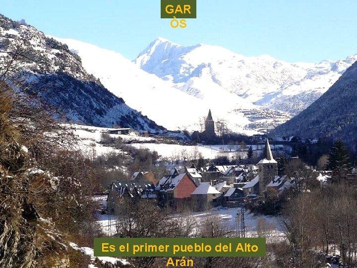 GAR ÒS Es el primer pueblo del Alto Arán 