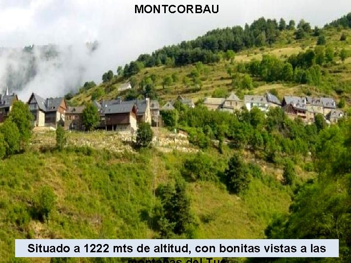 MONTCORBAU Situado a 1222 mts de altitud, con bonitas vistas a las 
