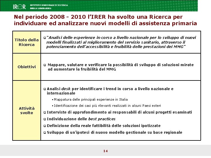 Nel periodo 2008 - 2010 l’IRER ha svolto una Ricerca per individuare ed analizzare