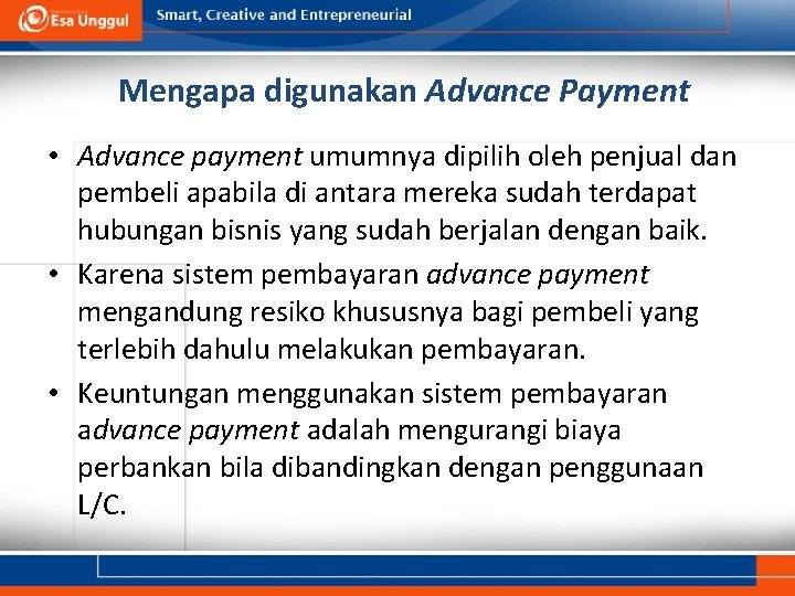 Mengapa digunakan Advance Payment • Advance payment umumnya dipilih oleh penjual dan pembeli apabila