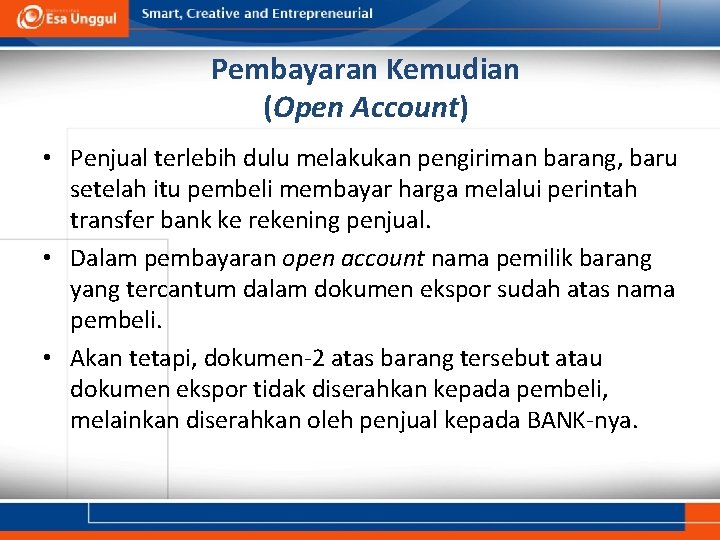 Pembayaran Kemudian (Open Account) • Penjual terlebih dulu melakukan pengiriman barang, baru setelah itu