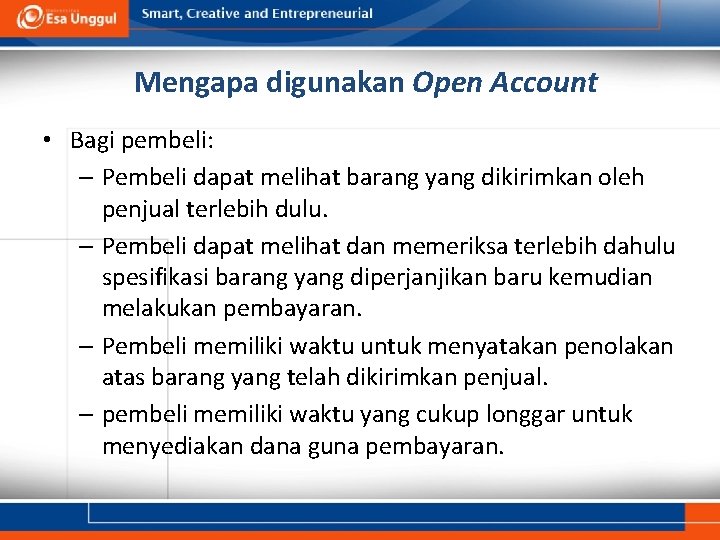 Mengapa digunakan Open Account • Bagi pembeli: – Pembeli dapat melihat barang yang dikirimkan