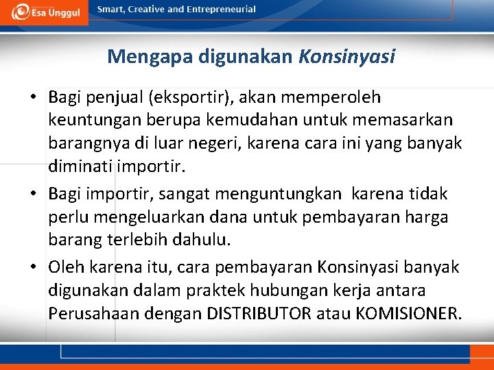 Mengapa digunakan Konsinyasi • Bagi penjual (eksportir), akan memperoleh keuntungan berupa kemudahan untuk memasarkan