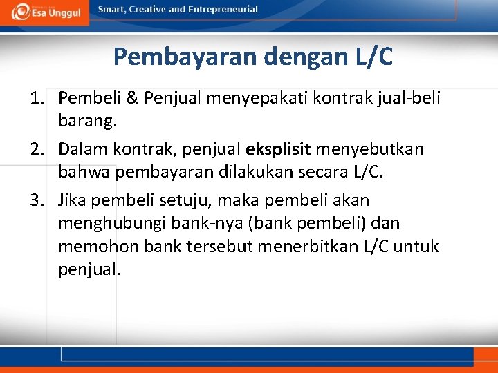 Pembayaran dengan L/C 1. Pembeli & Penjual menyepakati kontrak jual-beli barang. 2. Dalam kontrak,