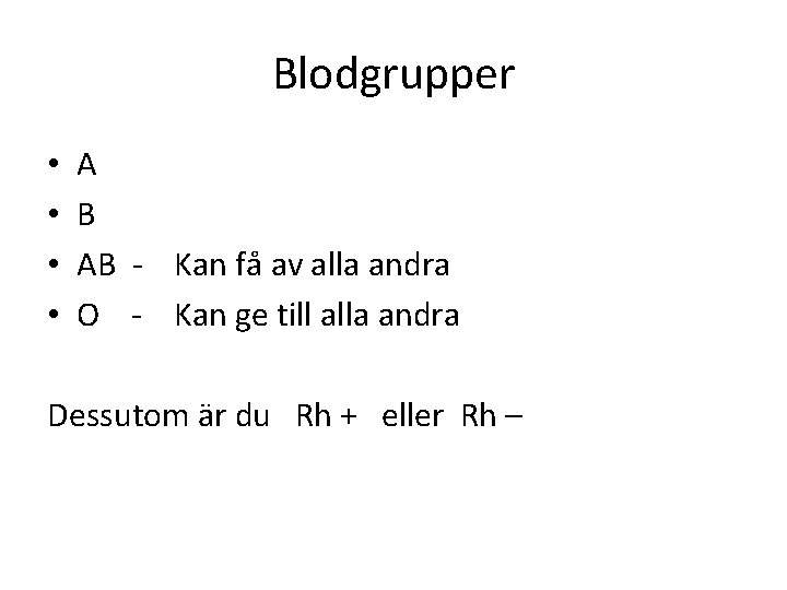 Blodgrupper • • A B AB - Kan få av alla andra O -