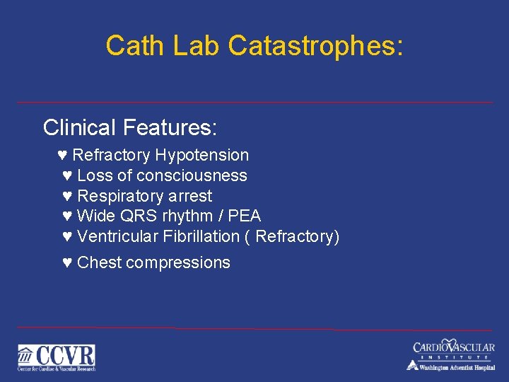 Cath Lab Catastrophes: Clinical Features: ♥ Refractory Hypotension ♥ Loss of consciousness ♥ Respiratory