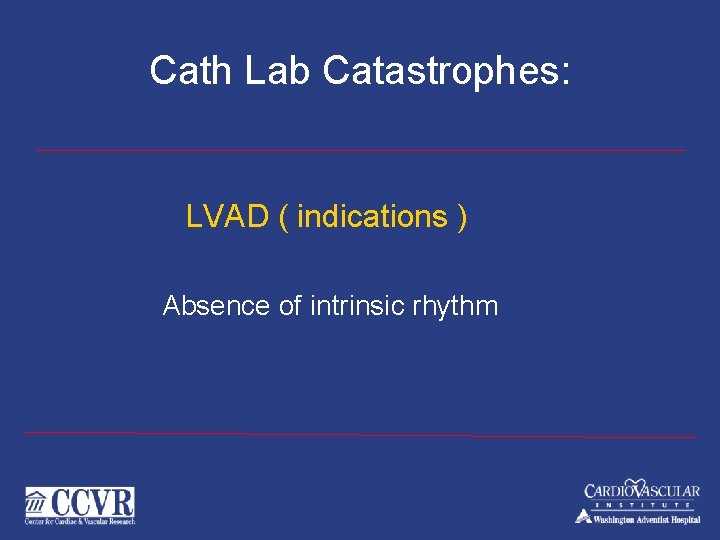 Cath Lab Catastrophes: LVAD ( indications ) Absence of intrinsic rhythm 