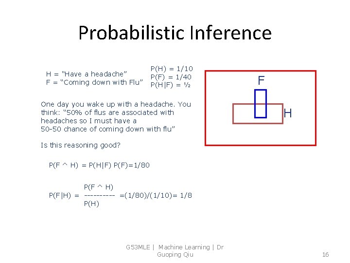 Probabilistic Inference H = “Have a headache” F = “Coming down with Flu” P(H)