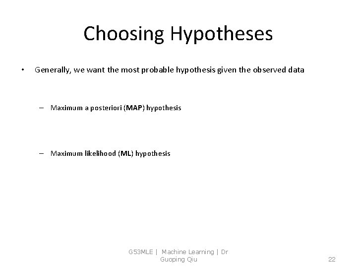 Choosing Hypotheses • Generally, we want the most probable hypothesis given the observed data