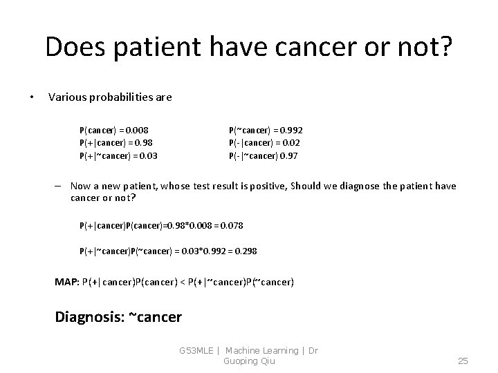 Does patient have cancer or not? • Various probabilities are P(cancer) = 0. 008