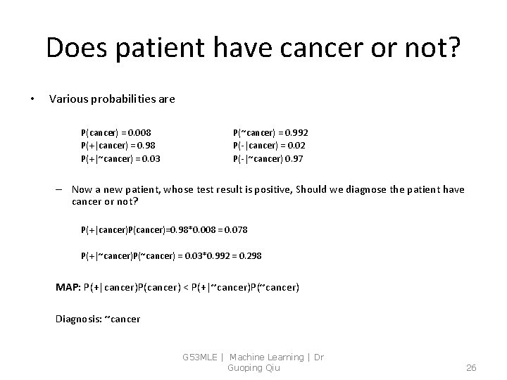 Does patient have cancer or not? • Various probabilities are P(cancer) = 0. 008