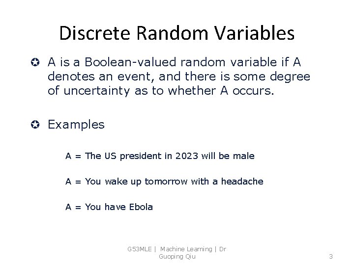 Discrete Random Variables µ A is a Boolean-valued random variable if A denotes an