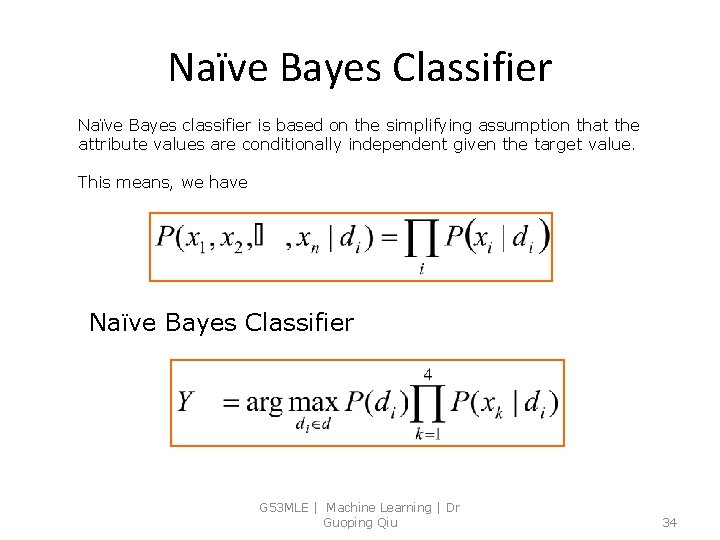 Naïve Bayes Classifier Naïve Bayes classifier is based on the simplifying assumption that the