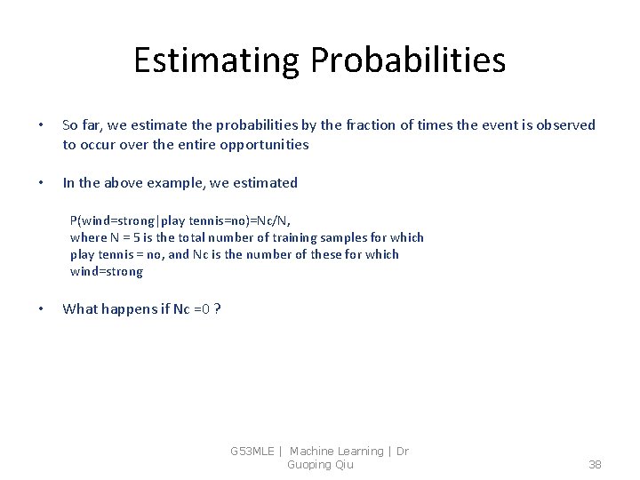 Estimating Probabilities • So far, we estimate the probabilities by the fraction of times