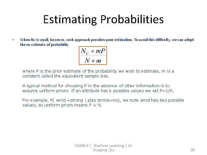 Estimating Probabilities • When Nc is small, however, such approach provides poor estimation. To