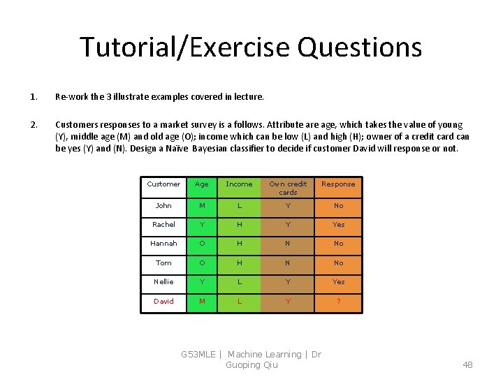 Tutorial/Exercise Questions 1. Re-work the 3 illustrate examples covered in lecture. 2. Customers responses
