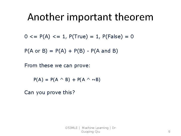Another important theorem 0 <= P(A) <= 1, P(True) = 1, P(False) = 0
