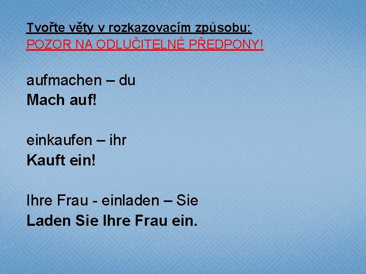 Tvořte věty v rozkazovacím způsobu: POZOR NA ODLUČITELNÉ PŘEDPONY! aufmachen – du Mach auf!