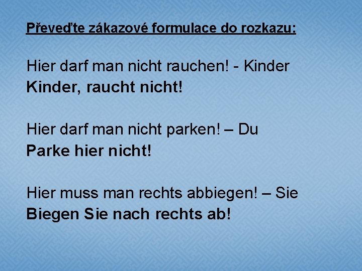 Převeďte zákazové formulace do rozkazu: Hier darf man nicht rauchen! - Kinder, raucht nicht!