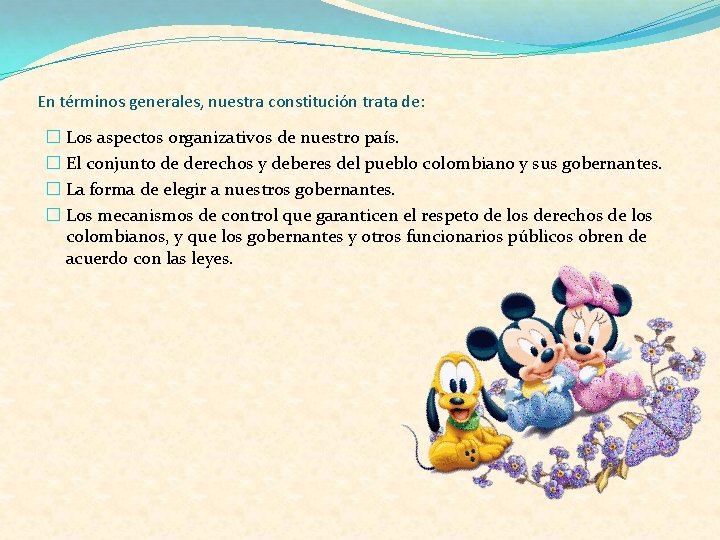 En términos generales, nuestra constitución trata de: � Los aspectos organizativos de nuestro país.