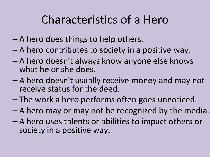 Characteristics of a Hero – A hero does things to help others. – A