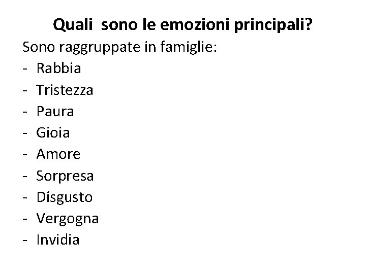 Quali sono le emozioni principali? Sono raggruppate in famiglie: - Rabbia - Tristezza -